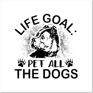 Life goal pet all the dogs Posters and Art